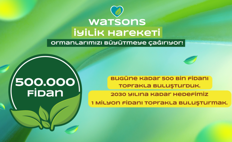 Watsons iyilik hareketi ormanlarımızı büyütmeye çağırıyor